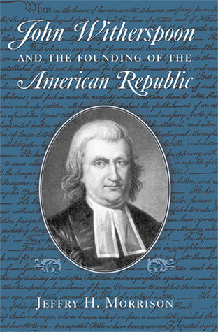 Book cover of John Witherspoon And The Founding Of The American Republic: Catholicism In American Culture by Jeffry H. Morrison