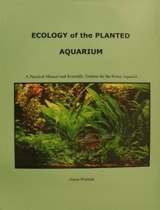 Book cover of Ecology Of The Planted Aquarium: A Practical Manual And Scientific Treatise For The Home Aquarist by Diana Walstad