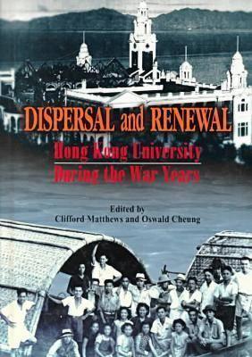 Book cover of Dispersal And Renewal: Hong Kong University During The War Years by Clifford N. Matthews (Ed.), Oswald Matthews