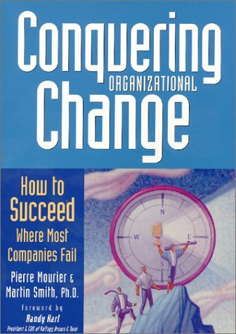 Book cover of Conquering Organizational Change: How To Succeed Where Most Companies Fail by Pierre Mourier, Martin R. Smith