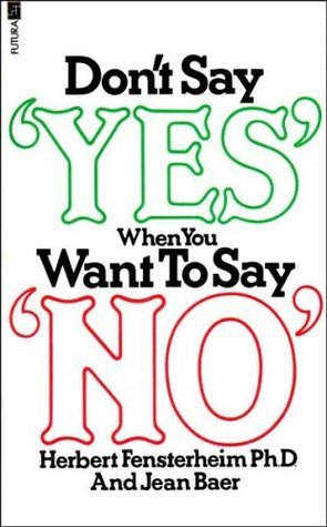 Book cover of Don't Say Yes When You Want To Say No by Herbert Fensterheim, Jean Baer