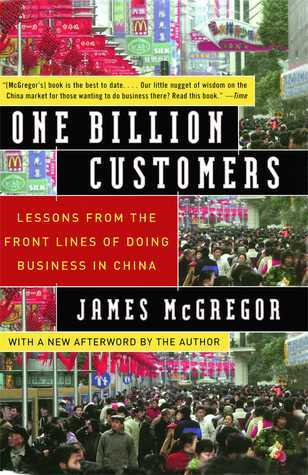 Book cover of One Billion Customers: Lessons From The Front Lines Of Doing Business In China by James McGregor
