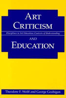 Book cover of Art Criticism And Education by Theodore F. Wolff, George Geahigan