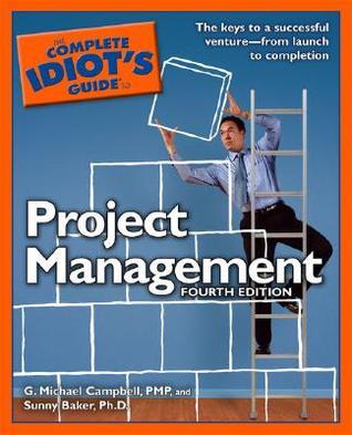 Book cover of The Complete Idiot's Guide To Project Management by G. Michael Campbell, Sunny Baker
