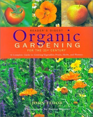 Book cover of Organic Gardening For The 21st Century: A Complete Guide To Growing Vegetables, Fruits, Herbs And Flowers by John Fedor