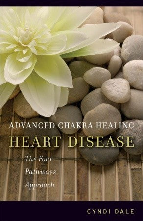 Book cover of Advanced Chakra Healing: Heart Disease: The Four Pathways Approach by Cyndi Dale, Chuck Close (Illus.), Arun Gandhi (Illus.)