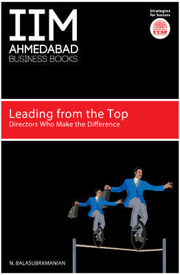Book cover of Leading From The Top : Directors Who Make The Difference by N. Balasubramanian
