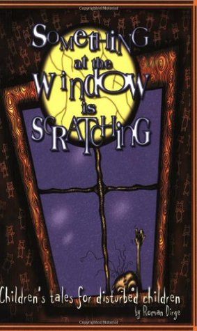 Book cover of Something At The Window Is Scratching by Roman Dirge