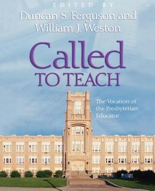 Book cover of Called To Teach: The Vocation Of The Presbyterian Educator by Duncan Sheldon Ferguson (Ed.)