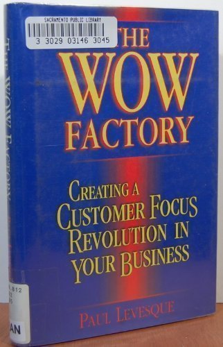 Book cover of The Wow Factory: Creating a Customer Focus Revolution in Your Business by Paul Levesque