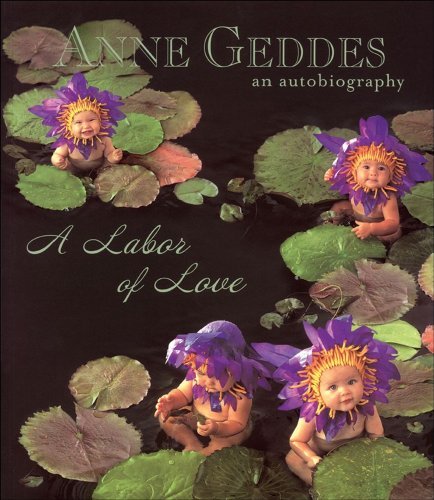 Book cover of Anne Geddes An Autobiography: A Labor Of Love by Anne Geddes