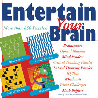 Book cover of Entertain Your Brain: More Than 850 Puzzles! by Terry Stickels, Ella Harris (Ed.), Caroline Christin (Ed.)