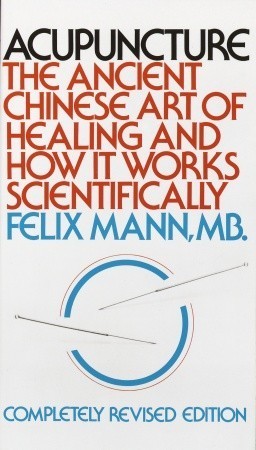 Book cover of Acupuncture: The Ancient Chinese Art of Healing and How It Works Scientifically by Felix Mann