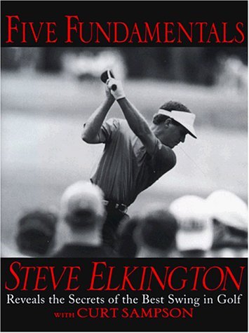 Book cover of Five Fundamentals: Steve Elkington Reveals The Secrets Of The Best Swing In Golf by Steve Elkington, Curt Sampson