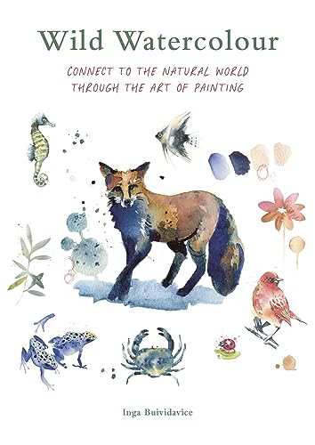 Book cover of Wild Watercolour: Connect To The Natural World Through The Art Of Painting by Inga Buividavice