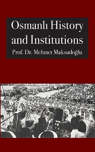 Book cover of Osmanlı History And Institutions by Mehmet Maksudoğlu, Abdassamad Clarke (Ed.)