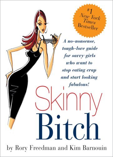 Book cover of Skinny Bitch: A No-Nonsense, Tough-Love Guide For Savvy Girls Who Want To Stop Eating Crap And Start Looking Fabulous! by Rory Freedman, Kim Barnouin