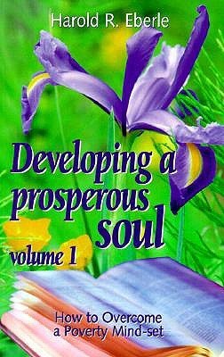 Book cover of Developing a Prosperous Soul, Volume 1: How to Overcome a Poverty Mind-Set by Harold R. Eberle