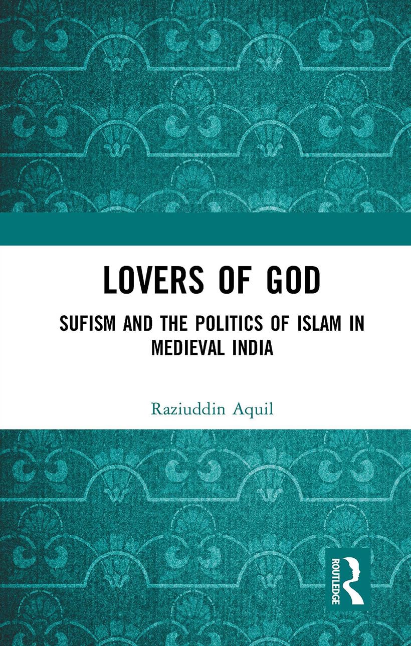 Book cover of Lovers Of God: Sufism And The Politics Of Islam In Medieval India by Raziuddin Aquil