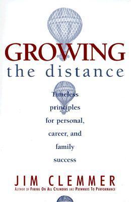 Book cover of Growing The Distance: Timeless Principles For Personal, Career, And Family Success by Jim Clemmer