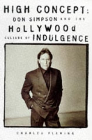 Book cover of High Concept: Don Simpson And The Hollywood Culture Of Indulgence by Charles Fleming