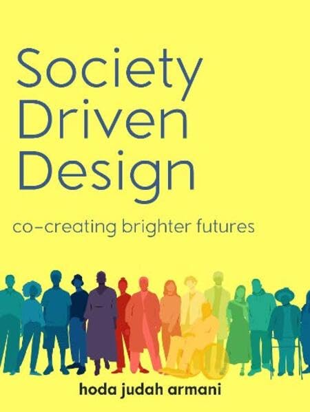 Book cover of Society Driven Design: Co-Creating Brighter Futures by Judah Armani