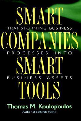 Book cover of Smart Companies, Smart Tools: Transforming Business Processes Into Business Assets by Thomas M. Koulopoulos