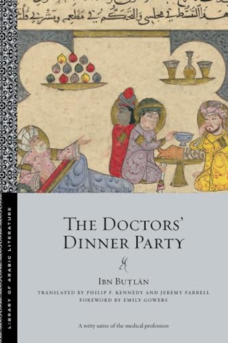 Book cover of The Doctors' Dinner Party by Ibn Butlan, Emily Gowers (Foreword), Philip F. Kennedy (Trans.), Jeremy Farrell (Trans.)