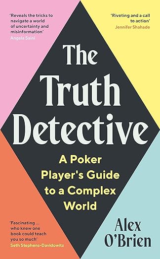 Book cover of The Truth Detective: A Poker Player's Guide To A Complex World by Alex O'Brien