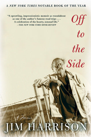 Book cover of Off to the Side: A Memoir by Jim Harrison