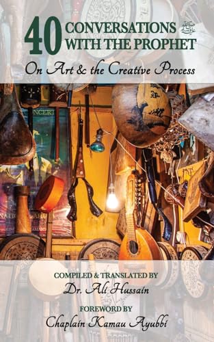 Book cover of 40 Conversations With The Prophet: On Art And The Creative Process by Ali Hussain