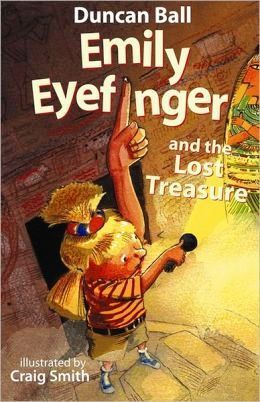 Book cover of Emily Eyefinger And The Lost Treasure by Duncan Ball, Craig Smith (Illus.)