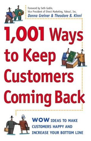 Book cover of 1,001 Ways To Keep Customers Coming Back: WOW Ideas That Make Customers Happy And Will Increase Your Bottom Line by Donna Greiner, Theodore B. Kinni, Seth Godin (Foreword by)