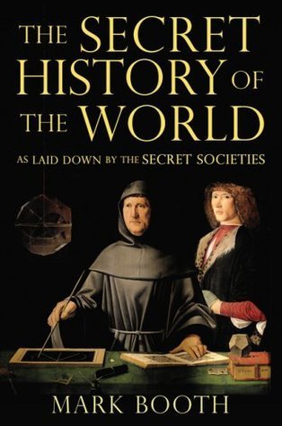 Book cover of The Secret History of the World: As Laid Down by the Secret Societies by Jonathan Black, Mark Booth (Aka)