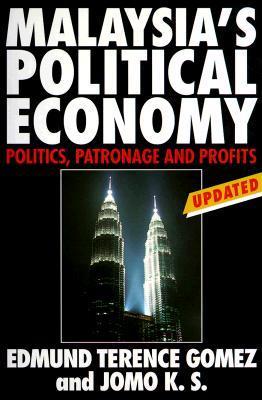 Book cover of Malaysia's Political Economy: Politics, Patronage And Profits by Edmund Terence Gomez, K.S. Jomo