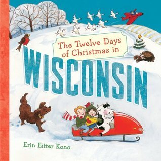 Book cover of The Twelve Days Of Christmas In Wisconsin by Erin Eitter Kono (Illus.)
