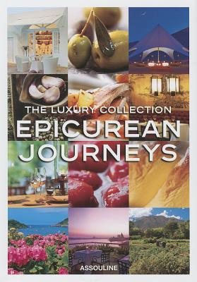 Book cover of The Luxury Collection: Epicurean Journeys by Joshua David Stein (Introduction)