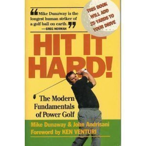 Book cover of Hit It Hard!: The Modern Fundamentals of Power Golf by Mike Dunaway
