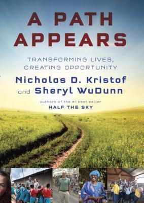 Book cover of A Path Appears: Transforming Lives, Creating Opportunity by Nicholas D. Kristof, Sheryl WuDunn