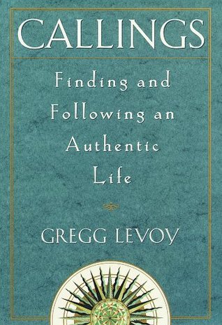 Book cover of Callings: Finding And Following An Authentic Life by Gregg Levoy