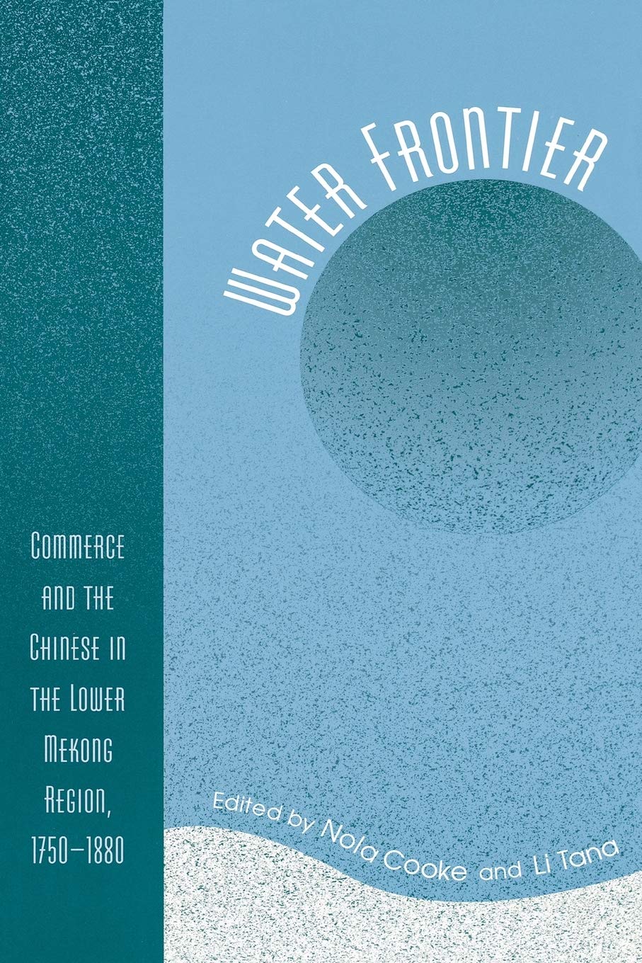 Book cover of Water Frontier: Commerce And The Chinese In The Lower Mekong Region, 1750-1880 by Nola Cooke (Ed.), Li Tana (Ed.)