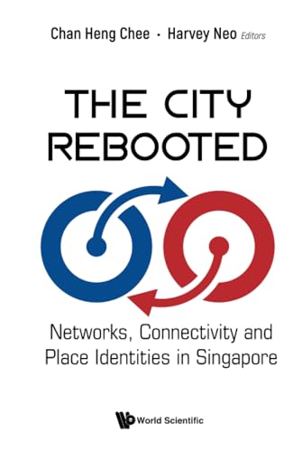 Book cover of City Rebooted, The: Networks, Connectivity And Place Identities In Singapore by Heng Chee Chan (editor), Harvey Neo (editor)