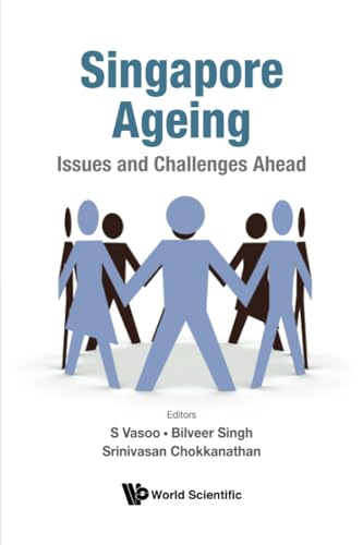 Book cover of Singapore Ageing: Issues And Challenges Ahead by S Vasoo (editor), Bilveer Singh (editor), Srinivasan Chookkanathan (editor)