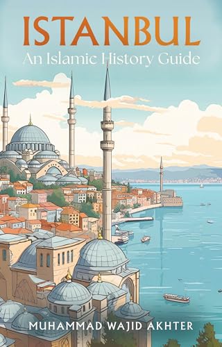Book cover of Istanbul: An Islamic History Guide by Dr Muhammad Wajid Akhter