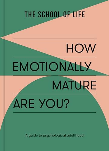 Book cover of How Emotionally Mature Are You?: A Guide To Psychological Adulthood by The School of Life