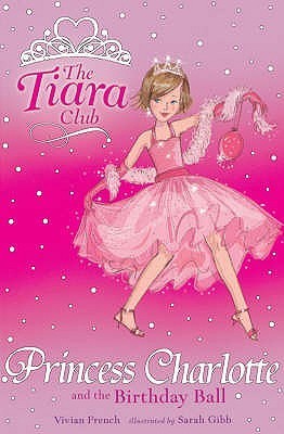 Book cover of Princess Charlotte And The Birthday Ball (Tiara Club) by Vivian French