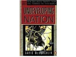 Book cover of Undeveloping Nation: The New Zealand's Twenty-Year Fall Towards the Third World by David McLoughlin