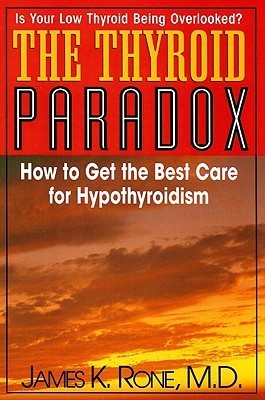 Book cover of The Thyroid Paradox: How to Get the Best Care for Hypothyroidism by James K. Rone