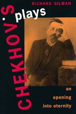 Book cover of Chekhov's Plays: An Opening Into Eternity by Richard Gilman