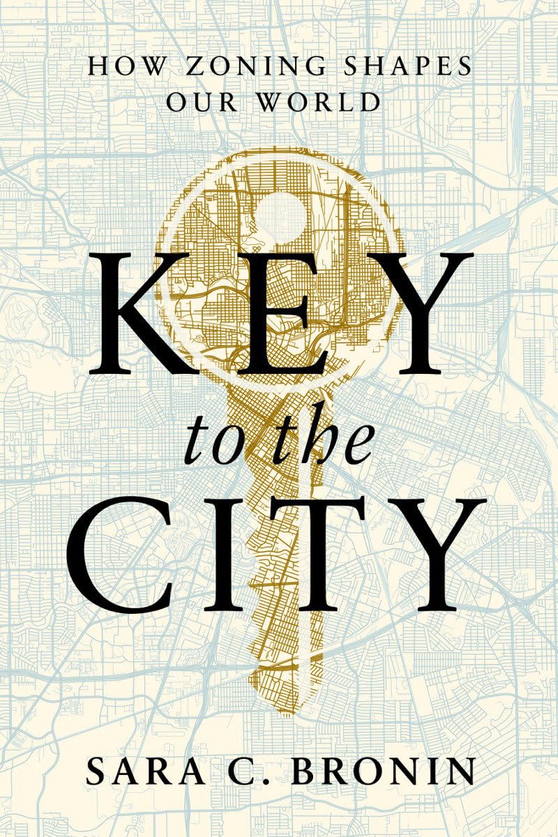 Book cover of Key To The City: How Zoning Shapes Our World by Sara C. Bronin